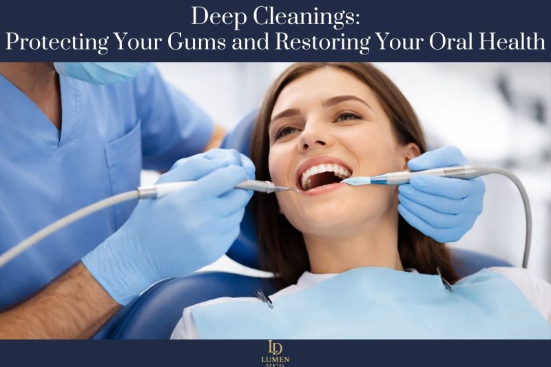 Deep Cleanings: Protecting Your Gums and Restoring Your Oral Health