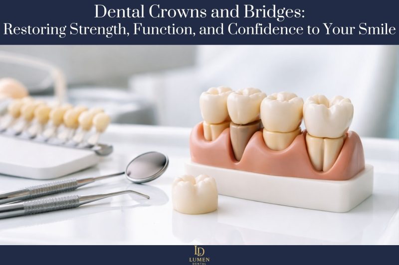 Dental Crowns and Bridges Restoring Strength, Function, and Confidence to Your Smile