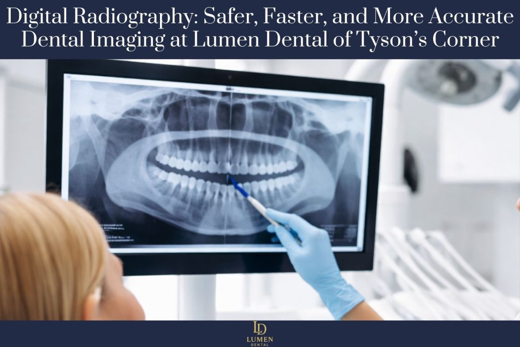 Digital Radiography Safer, Faster, and More Accurate Dental Imaging at Lumen Dental of Tyson’s Corner