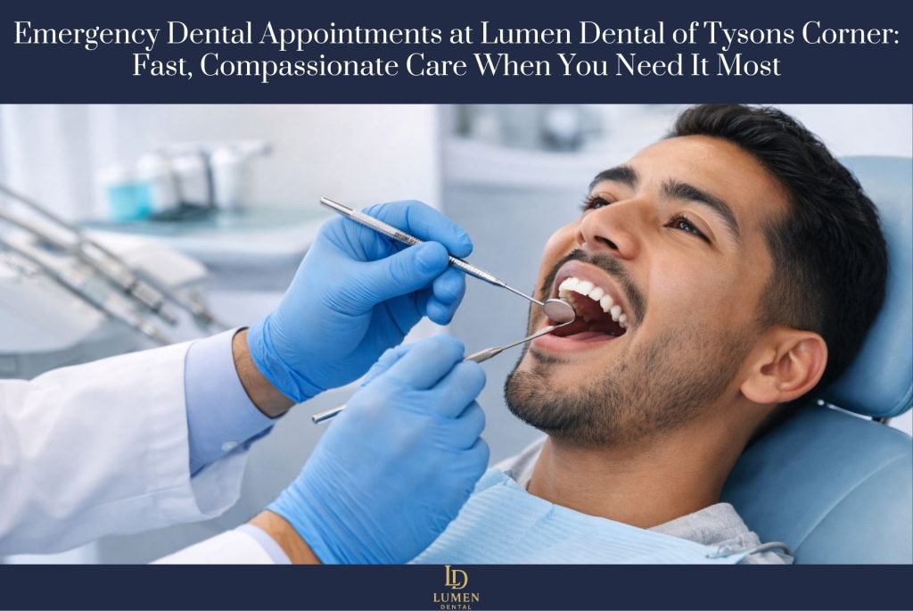 Emergency Dental Appointments at Lumen Dental of Tysons Corner: Fast, Compassionate Care When You Need It Most