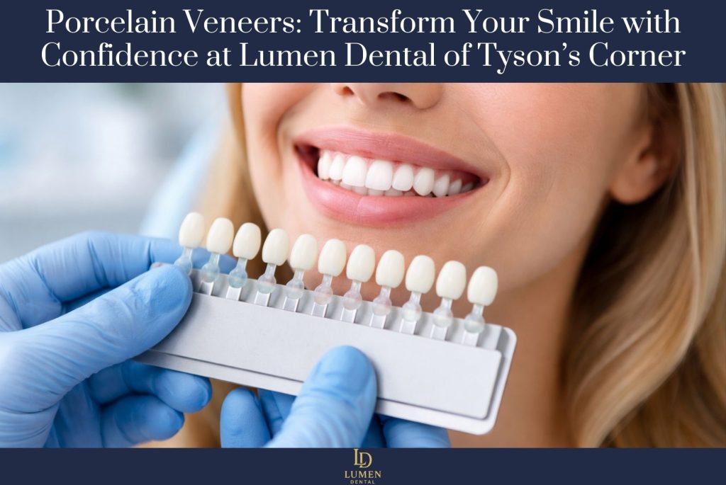 Porcelain Veneers: Transform Your Smile with Confidence at Lumen Dental of Tyson’s Corner